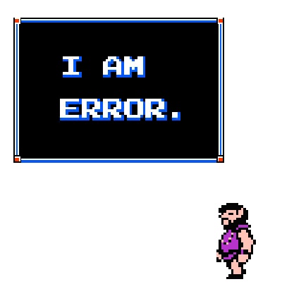 A man named Error from Zelda II stating his identity at us.